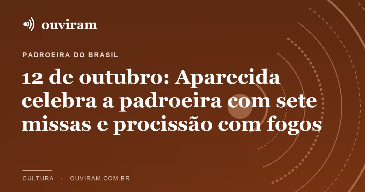 12 de outubro: Aparecida celebra a padroeira com sete missas e procissão com fogos
