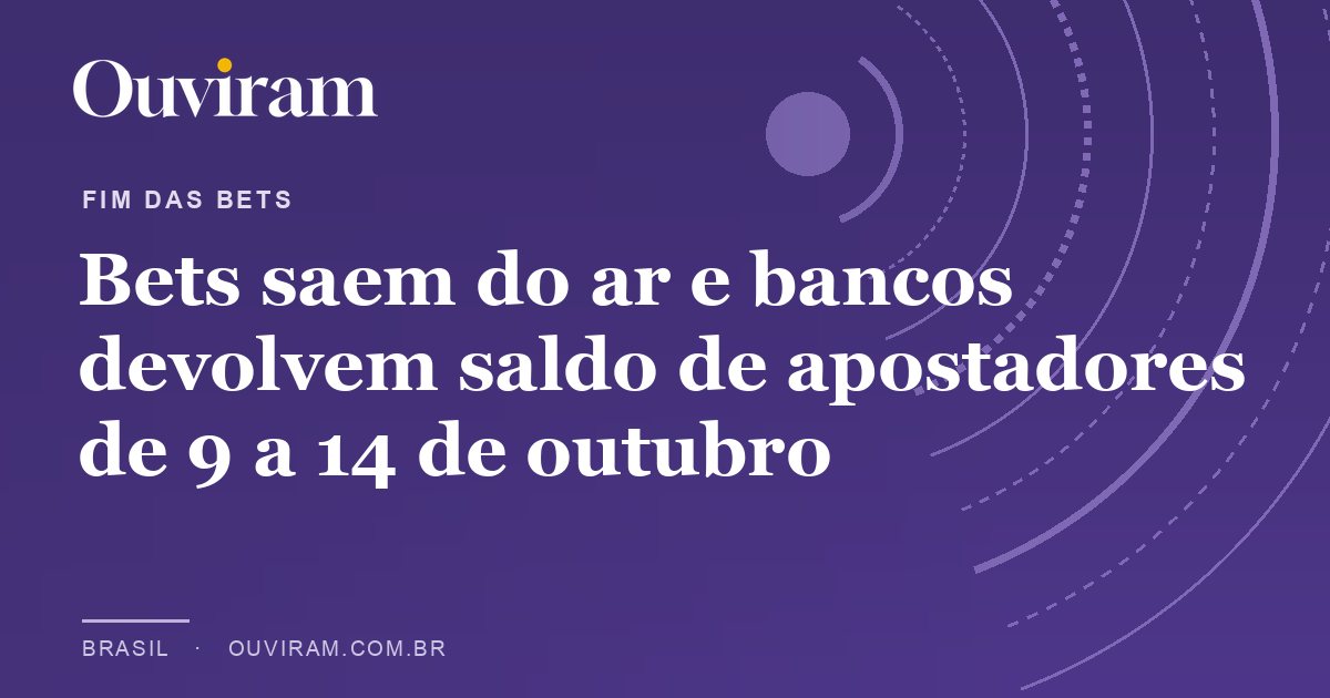 Bets saem do ar e bancos devolvem saldo de apostadores de 9 a 14 de outubro