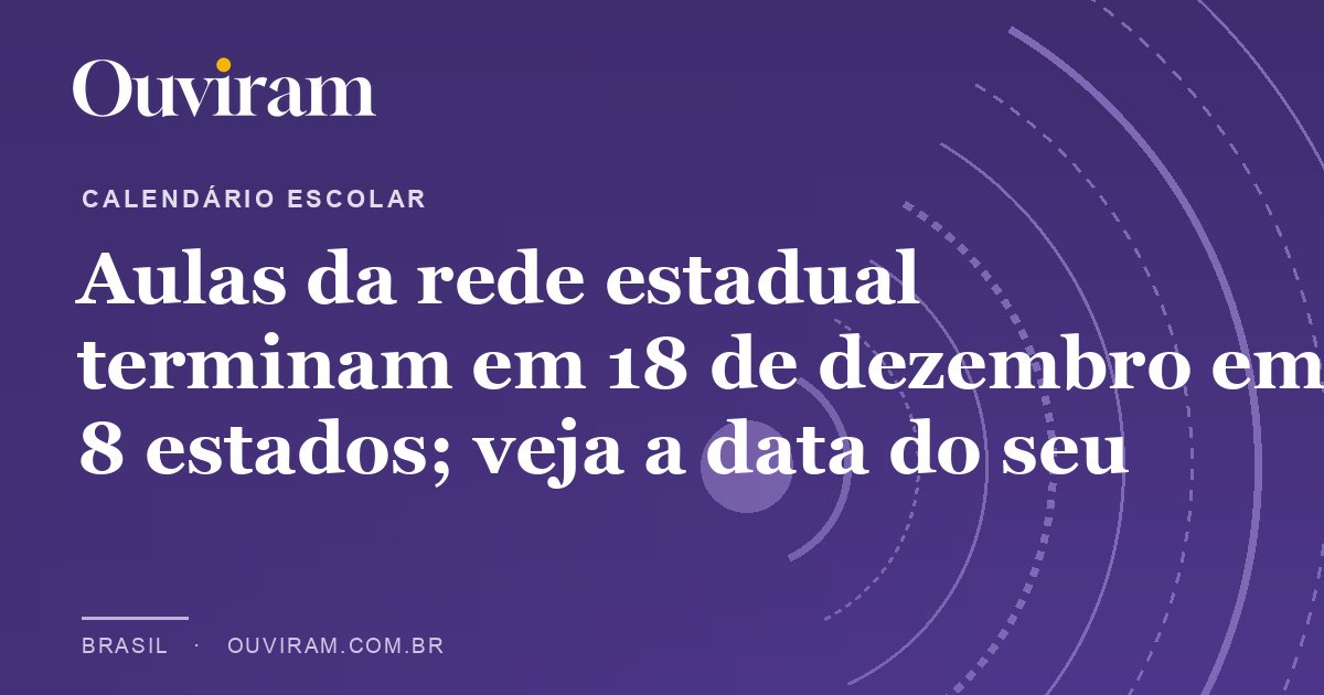 Aulas da rede estadual terminam em 18 de dezembro em 8 estados; veja a data do seu